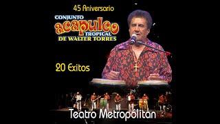  Acapulco Tropical de Walter Torres | Concierto Completo Teatro Metropólitan  | 20 éxitos