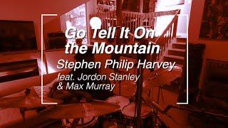 “Go Tell It on the Mountain” (feat. Jordon Stanley & Max Murray) - Stephen Philip Harvey