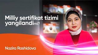 Milliy sertifikat tizimi yangilandi-mi? | Nazira Rashidova