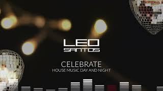 LÉO SANTOS - CELEBRATE  (House Music day and Night mix)