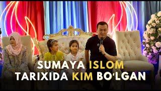 7-Qism SUMAYA ISLOM TARIXIDA KIM BOʻLGAN