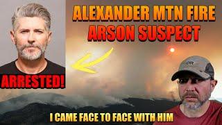 Alexander Mountain Fire Arson Suspect ARRESTED!!!