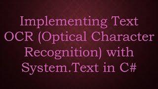 Implementing Text OCR (Optical Character Recognition) with System.Text in C#