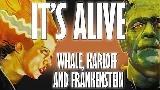 It's Alive! Whale, Karloff and Frankenstein