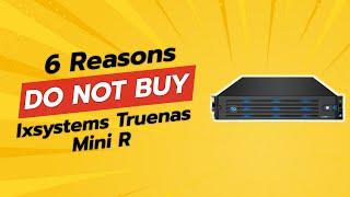 DON'T BUY TrueNAS Mini R BEFORE WATCHING THIS VIDEO!  (6 Reasons)
