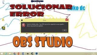 (FIX) OBS Failed to Initialize video. Your GPU is not Supported