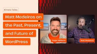 Past, Present, and Future of WordPress | Kinsta Talks with Matt Medeiros