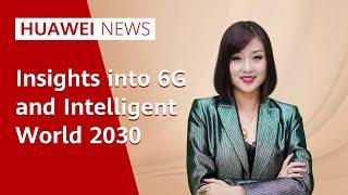 Huawei News: Insights into 6G and Intelligent World 2030