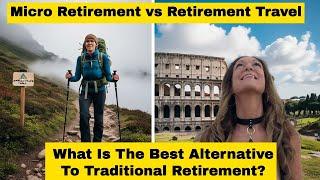 Micro Retirement VS Retirement Travel - How To Make The Best Retirement Plan.