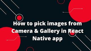 How to pick images from Camera & Gallery in React Native app