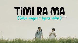 Salin Magar - Timi Ra Ma ft. Deeya Gurung ( Timro maya le doryauna malai ) [ Lyrics video ]