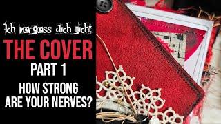 How strong are your nerves? THE COVER [PART 1/3] of my "Ich vergess dich nicht" junk journal!