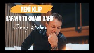 Onay ŞAHİN - Kafaya Takmam Daha