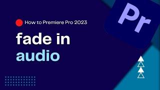 How To Fade In Audio in Premiere Pro 2023 | Audio Transition with Fade-In | Premiere Pro Tutorial