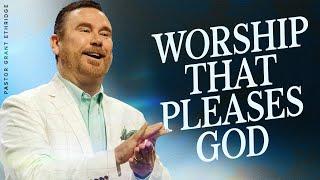 Worship That Pleases God | Pastor Grant Ethridge | Liberty Live Church