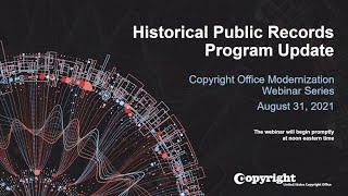 U.S. Copyright Office Modernization Webinar: Historical Public Records Program Update