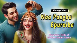 Naa Pangba Epuroiba || Manipuri Phunga Wari || Helly Maisnam || Echan Chanu️