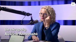 Be skrupulų su Laisvės partijos lydere Aušrine Armonaite