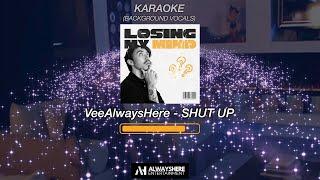 KARAOKE | VeeAlwaysHere - SHUT UP