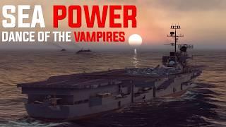 SEA POWER Dance of the  Vampires  || New Naval Simulation