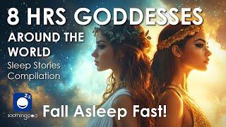 Bedtime Sleep Stories | 8 HRS Goddesses around the World Myths Compilation | Mythology Sleep Story