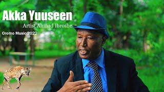 Artist Ahmad Ibroshe | Akka Yuuseen - Oromo music 2022