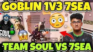  Soul Goblin 1v3 7sea | Soul vs 7sea | Soul Scrims Today | Team Soul | Goblin