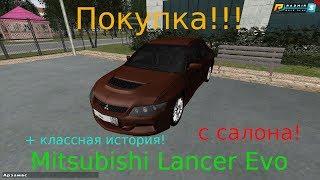 Покупка Mitsubishi Lancer Evo с салона! + классная история!!!в CRMP [Radmir Rp]#79