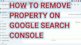 HOW TO REMOVE PROPERTY FROM GOOGLE SEARCH CONSOLE