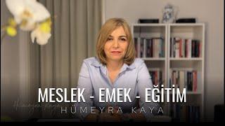 MESLEK - EMEK - EĞİTİM / Hümeyra Kaya