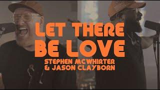 Let There Be Love (Official Music Video) - Stephen McWhirter and Jason Clayborn