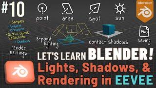 Let's Learn Blender! #10: Lights, Shadows, & Rendering in EEVEE!