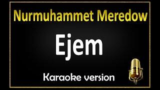 Nurmuhammet Meredow - Ejem (Karaoke)