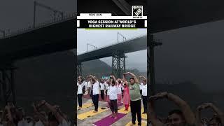J&K: Yoga session held at Chenab Rail Bridge, world's highest railway bridge, in Reasi