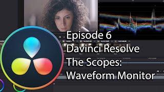 E6 - How to Color Grade: Davinci Resolve - The Scopes: Waveform Monitor