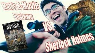 Matt's B-Movie Reviews VS Sherlock Holmes