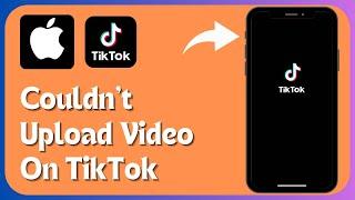 How to Fix TikTok Couldn’t Upload Video / Video Not Uploading Problem on TikTok / 2024