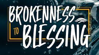 Brokenness To Blessing - Living in the Overflow Part 5 | East Bay Online