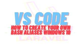 VSCode Editor -  How to Create your Own Bash Aliases Windows 10