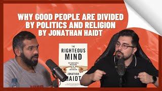 The Righteous Mind: Why good people are divided by politics and religion by Jonathan Haidt