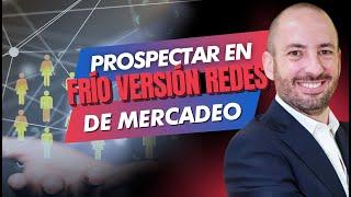 Como PROSPECTAR EN FRÍO | Guía paso a paso | MULTINIVEL Y REDES DE MERCADEO