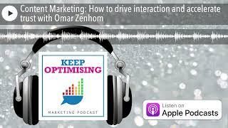 Content Marketing: How to drive interaction and accelerate trust with Omar Zenhom