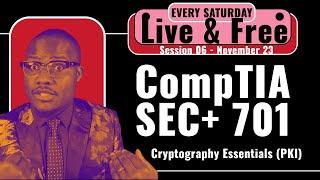 Session 06 - November 26, 2024 | Cryptography Essentials (PKI) | Security+ Free 701 Live Training