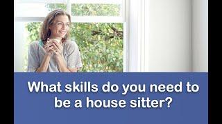 House sitting tips from the experts: (3) Skills Needed