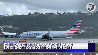 American Airlines' Daily Flights at Ian Fleming Airport to Bring Big Business | TVJ Business Day