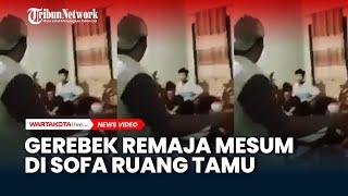 Detik-detik Warga Gerebek Sepasang Remaja Mesum di Sofa Ruang Tamu