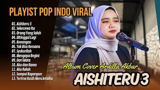 ARDILA AKBAR - AISHITERU | SKECEWA ITU | ORANG YANG SALAH | KENANGAN | LAGU POP TERPOPULER 2024