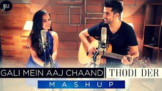 Gali Mein Aaj Chand Nikla | Tu Thodi Der - HalfGirlfriend | SinghUnplugged Ft. Kuhu | Mashup