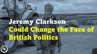 Jeremy Clarkson Could Change the Face of British Politics