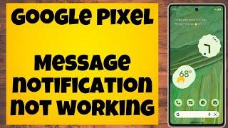 Message notification not working problem Google Pixel